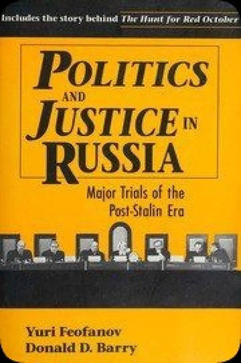 Politics and Justice in Russia: Major Trials of the Post-Stalin Era : Major Trials of the Post-Stalin Era