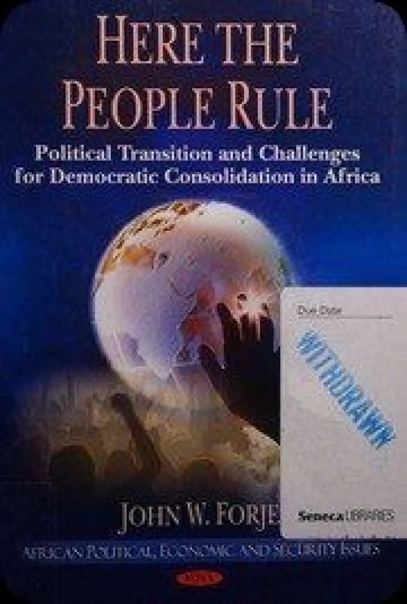 Here the People Rule : Political Transition and Challenges for Democratic Consolidation in Africa   Forje  John W.   