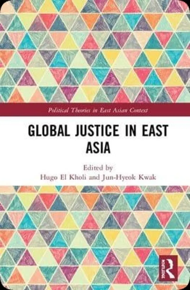 Global Justice in East Asia  Political Theories in East Asian Context 