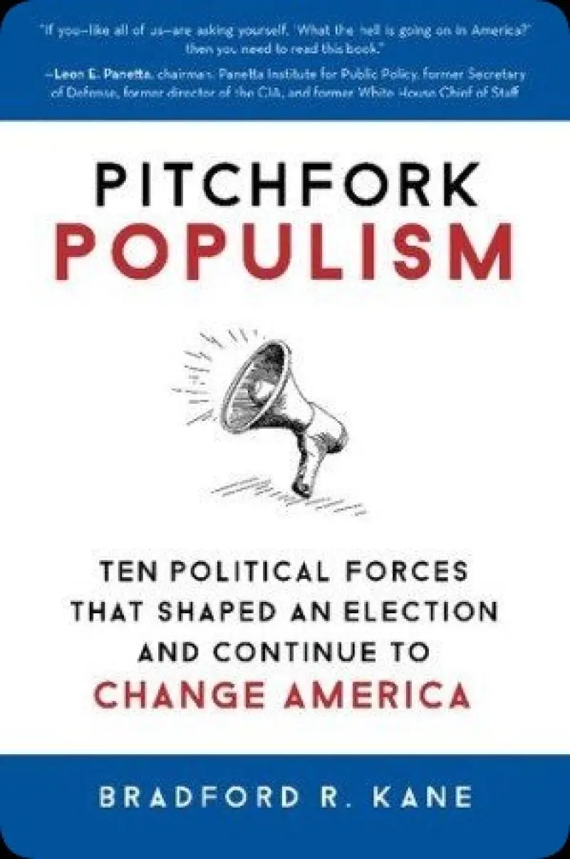 Pitchfork Populism : Ten Political Forces That Shaped an Election and Continue to Change America