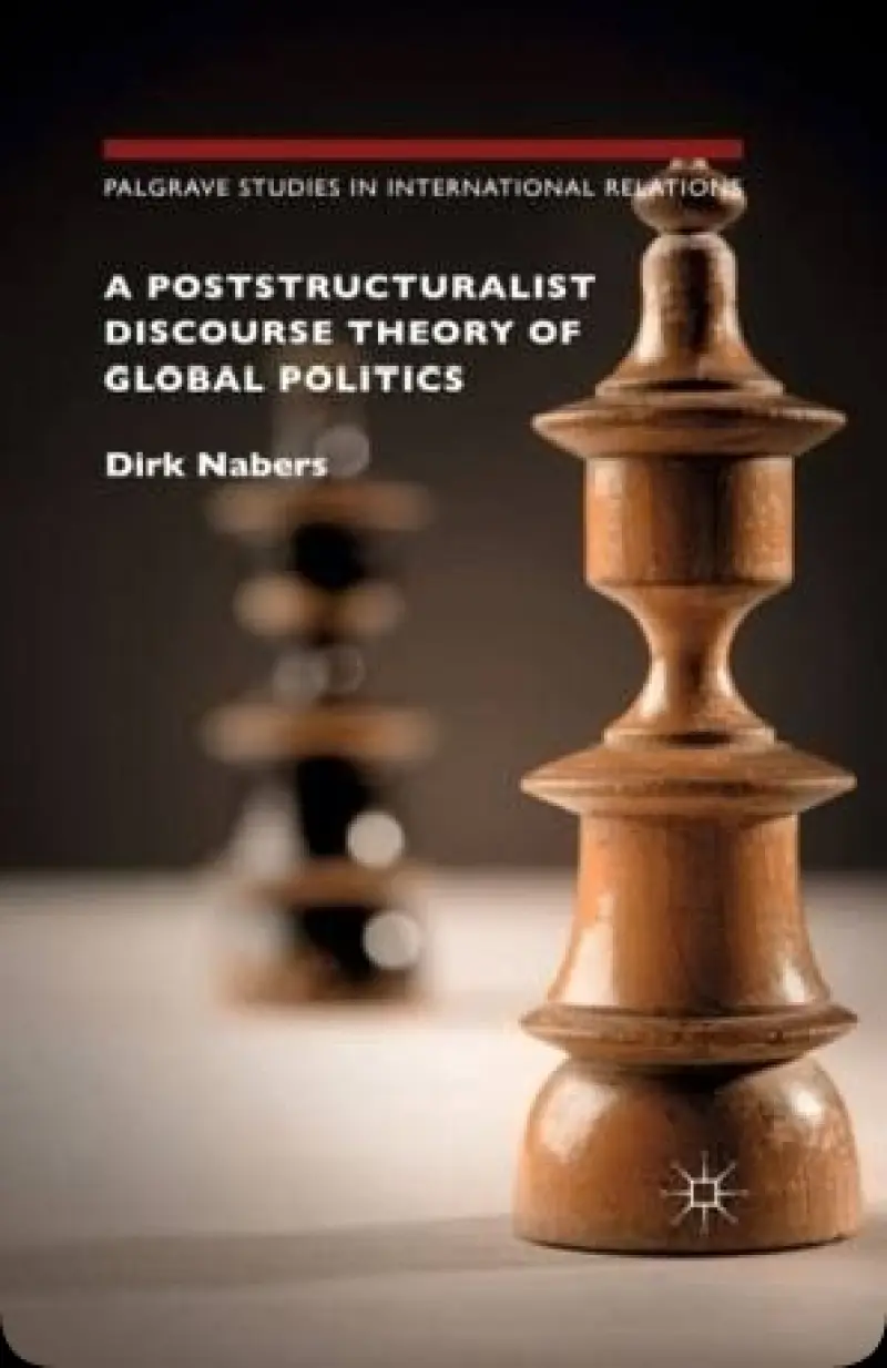 A Poststructuralist Discourse Theory of Global Politics   