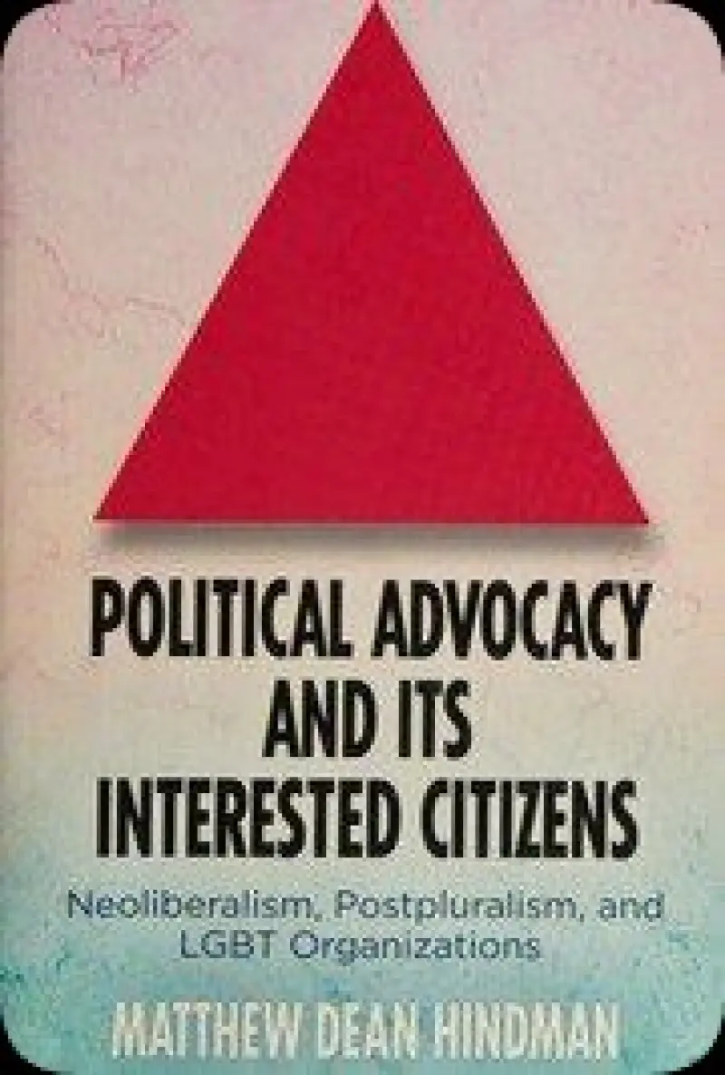 Political Advocacy and Its Interested Citizens: Neoliberalism  Postpluralism  and LGBT Organizations