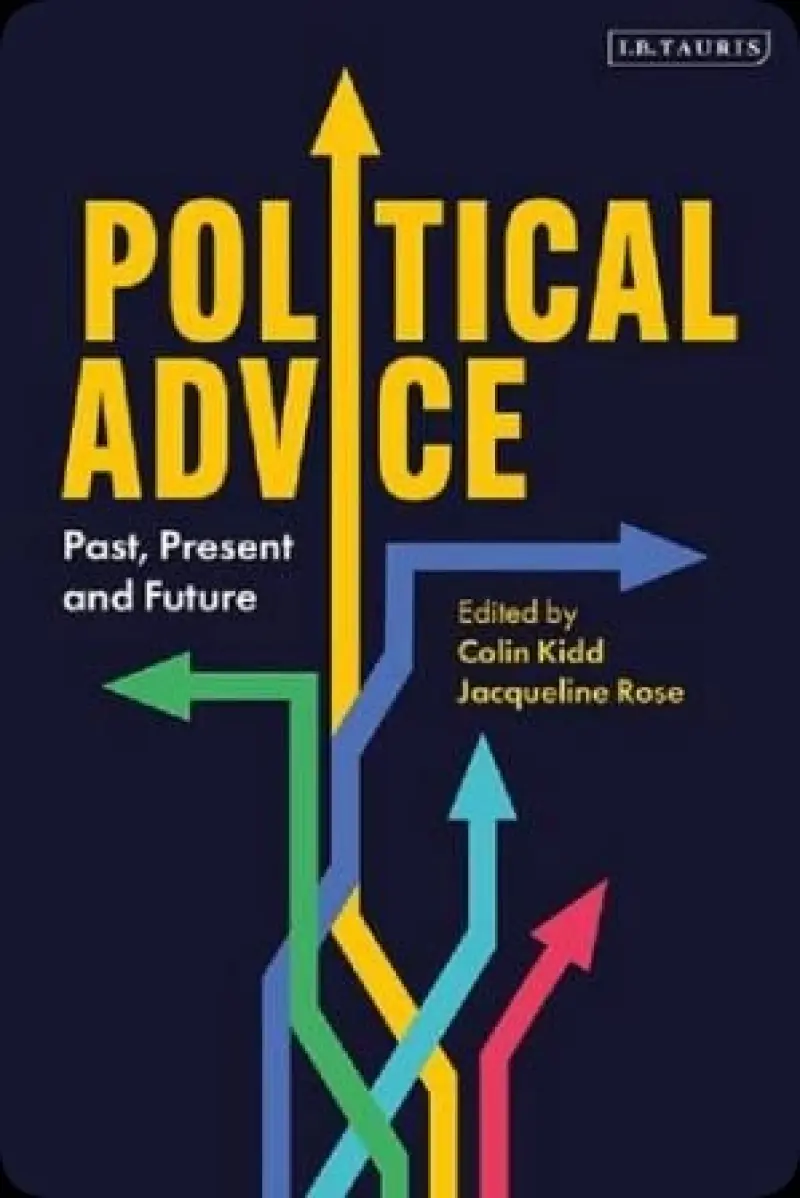 Political Advice : Past  Present and Future   Kidd  Colin  editor ;Rose  Jacqueline  editor    