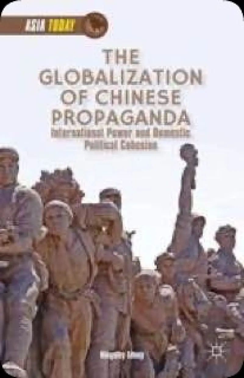 The Globalization of Chinese Propaganda: International Power and Domestic Political Cohesion  Asia Today 