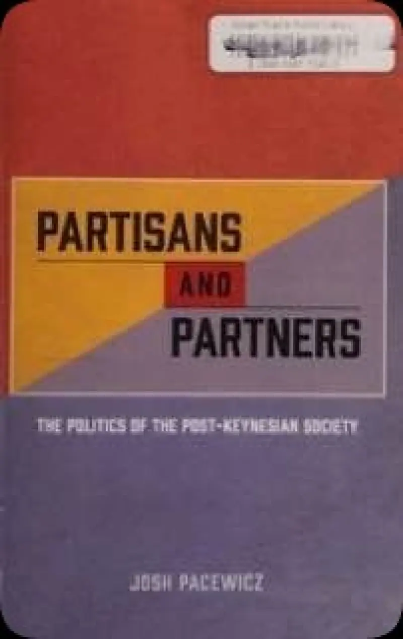 Partisans and Partners : The Politics of the Post-Keynesian Society