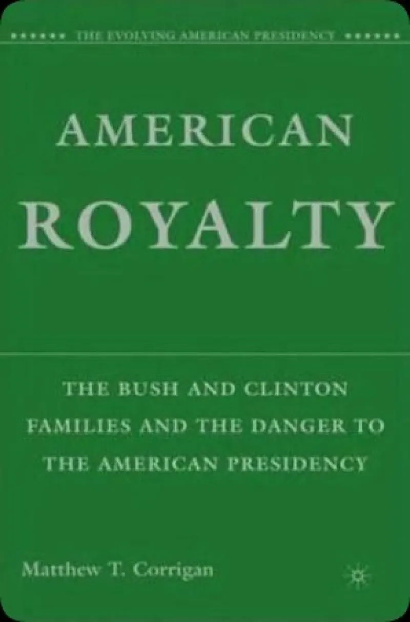 American Royalty: The Bush and Clinton Families and the Danger to the American Presidency  The Evolving American Presidency    