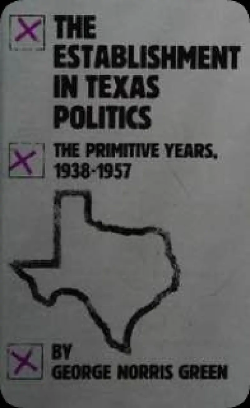 The Establishment in Texas Politics : The Primitive Years  1938-1957   